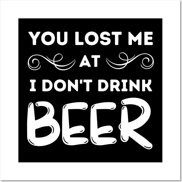 You Lost Me At I Don't Drink Beer Wall Art by Hoatzon